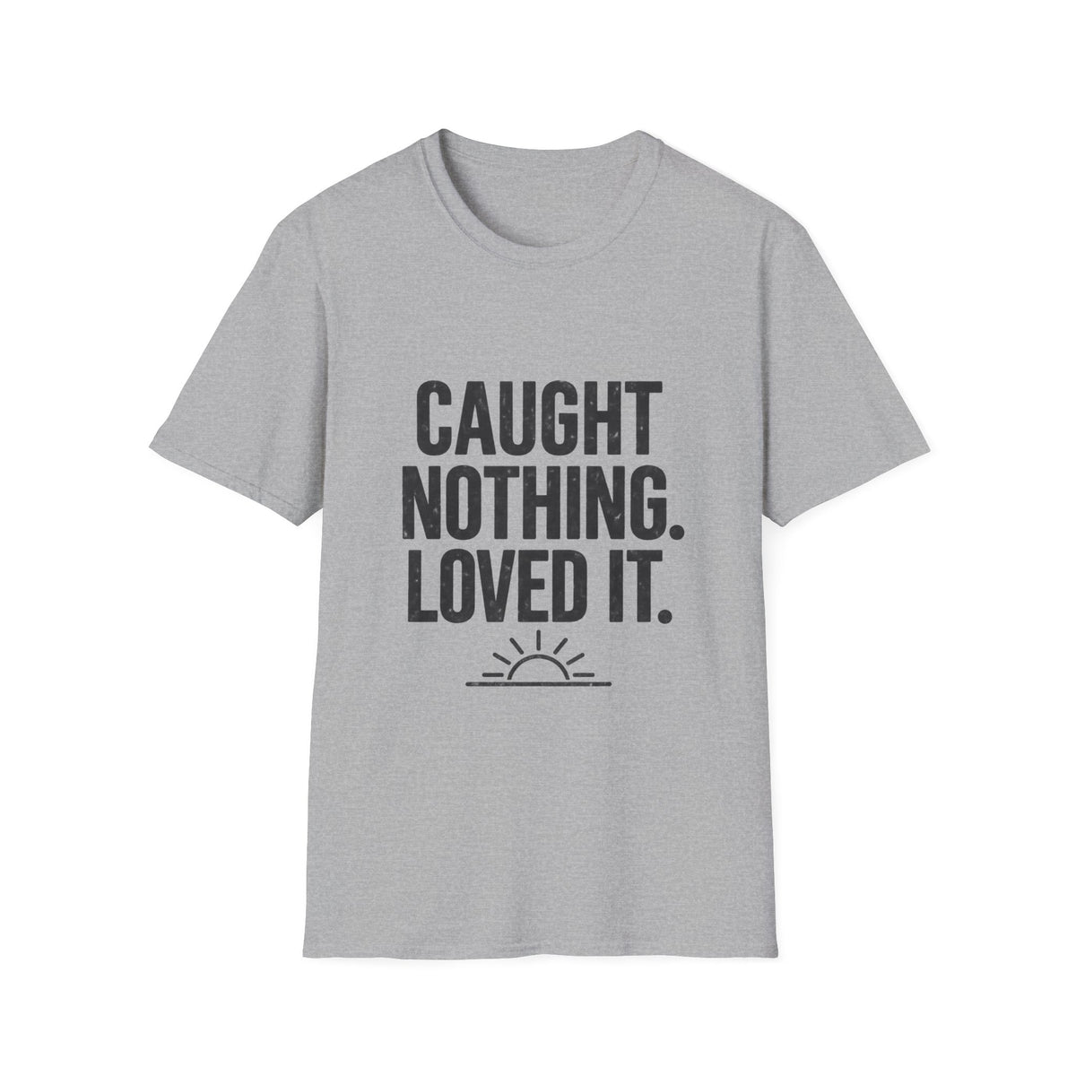 CAUGHT NOTHING. LOVED IT