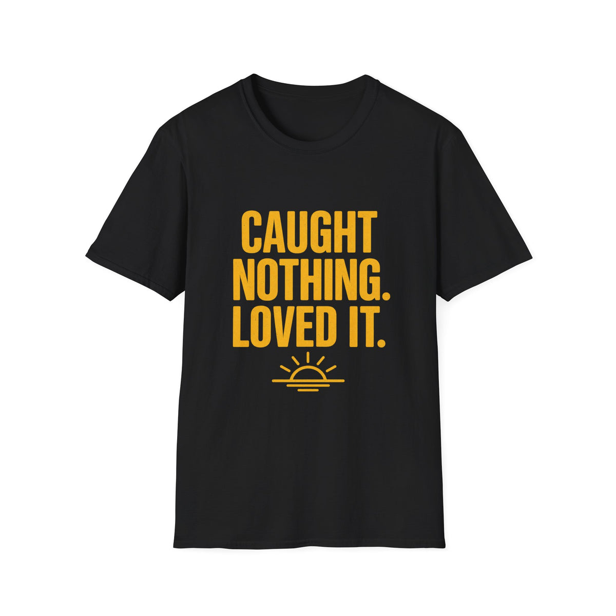 CAUGHT NOTHING. LOVED IT