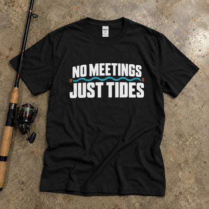 NO MEETINGS JUST TIDES