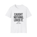 CAUGHT NOTHING. LOVED IT