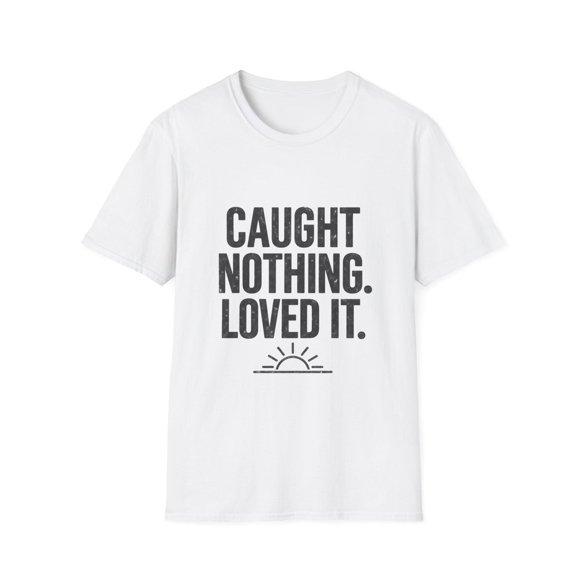 CAUGHT NOTHING. LOVED IT